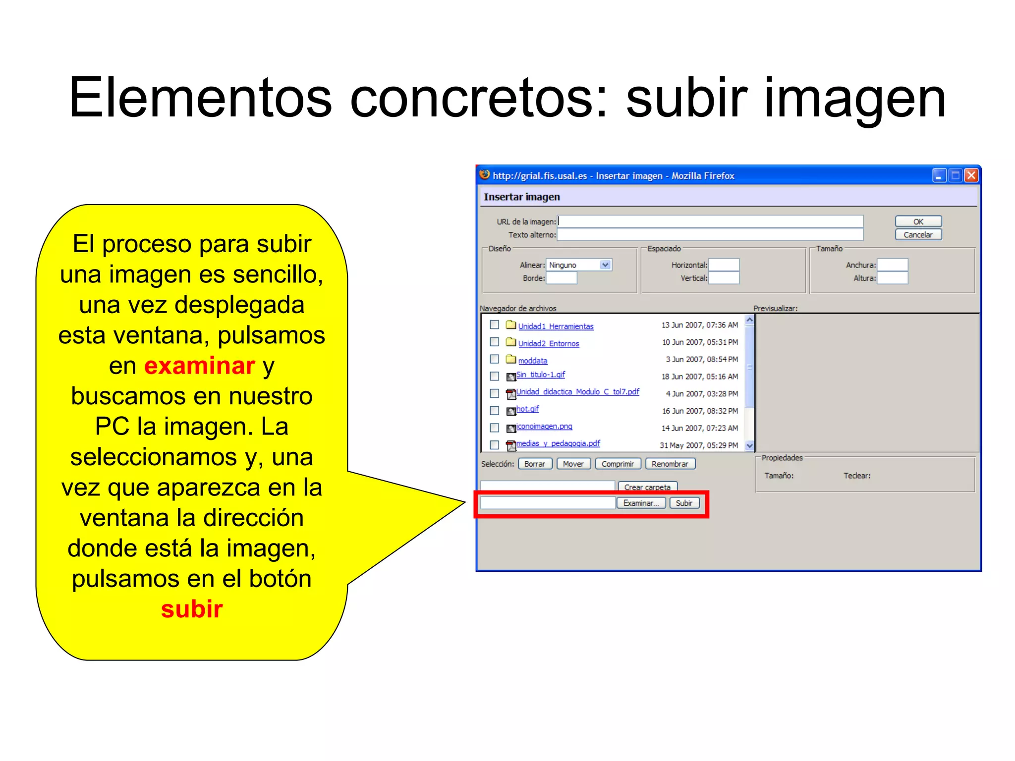 Elementos concretos: subir imagen El proceso para subir una imagen es sencillo, una vez desplegada esta ventana, pulsamos en  examinar  y buscamos en nuestro PC la imagen. La seleccionamos y, una vez que aparezca en la ventana la dirección donde está la imagen, pulsamos en el botón  subir 