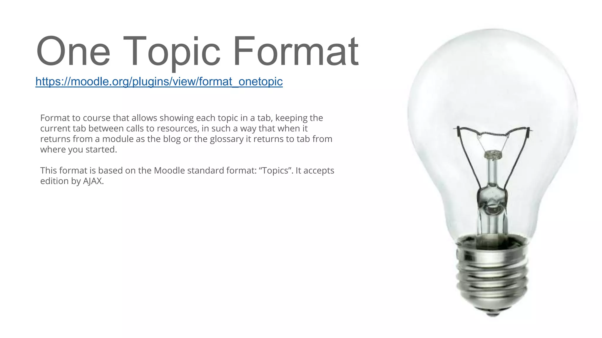 One Topic Format
https://moodle.org/plugins/view/format_onetopic
Format to course that allows showing each topic in a tab, keeping the
current tab between calls to resources, in such a way that when it
returns from a module as the blog or the glossary it returns to tab from
where you started.
This format is based on the Moodle standard format: “Topics”. It accepts
edition by AJAX.
 
