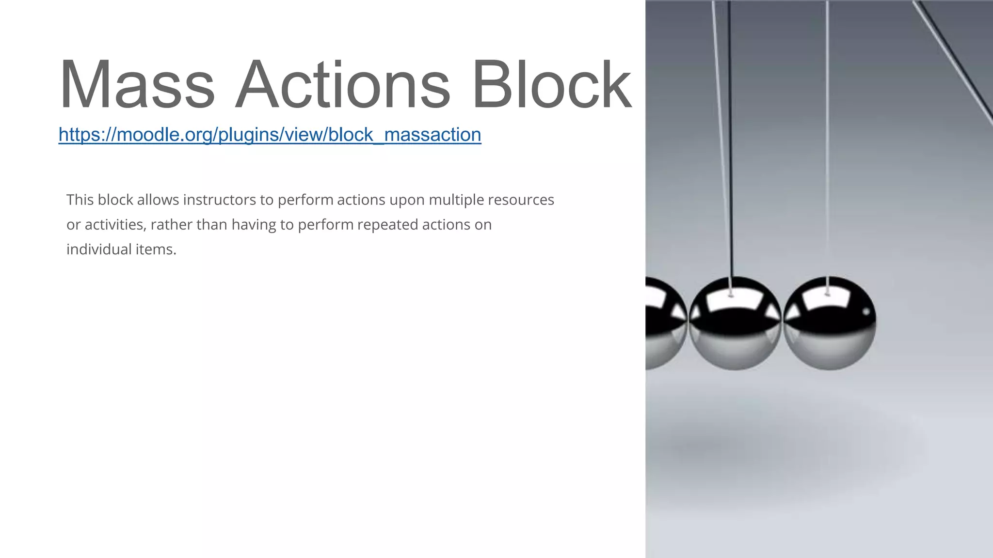 Mass Actions Block
https://moodle.org/plugins/view/block_massaction
This block allows instructors to perform actions upon multiple resources
or activities, rather than having to perform repeated actions on
individual items.
 