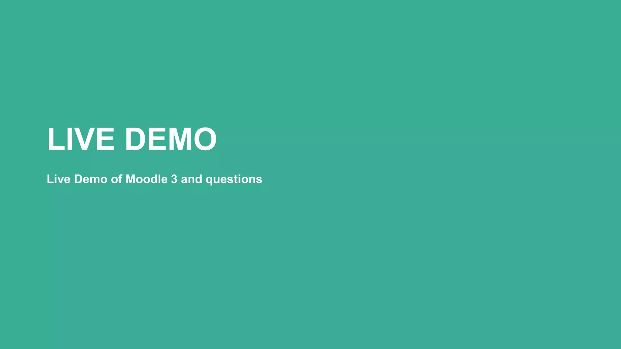 LIVE DEMO
Live Demo of Moodle 3 and questions
 