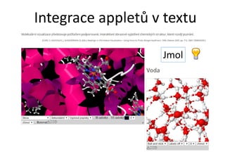 Integrace appletů v textu
Jmol
 