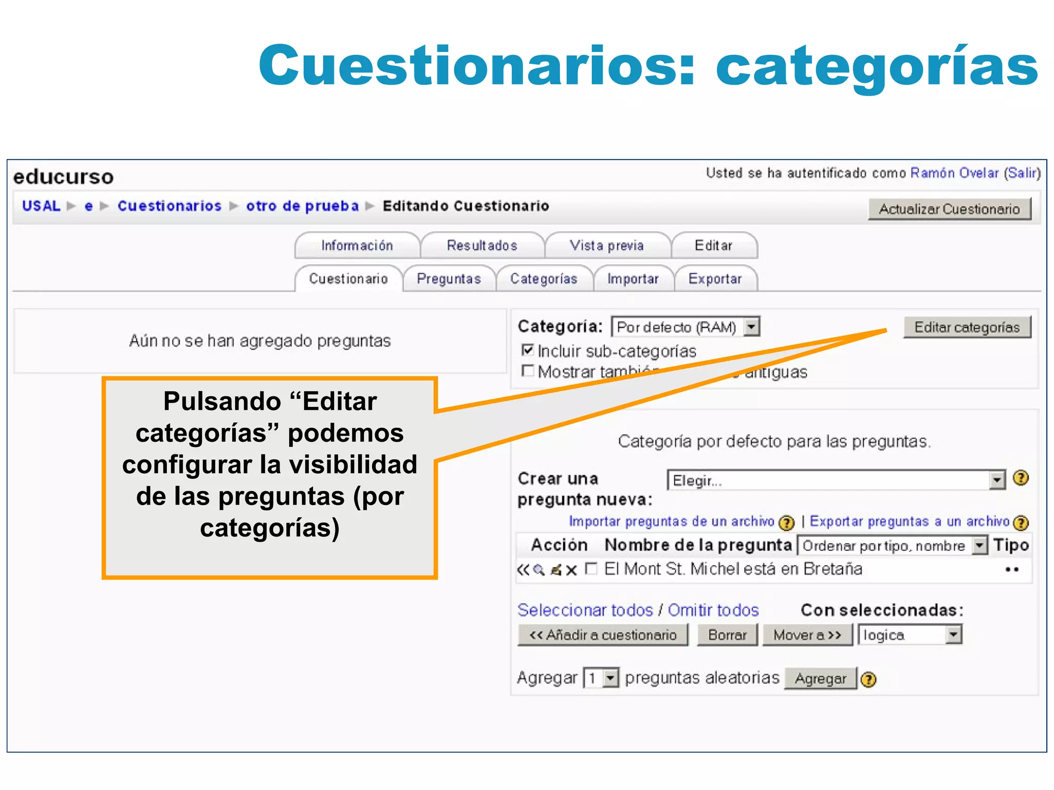 Cuestionarios: categorías Pulsando “Editar categorías” podemos configurar la visibilidad de las preguntas (por categorías) 
