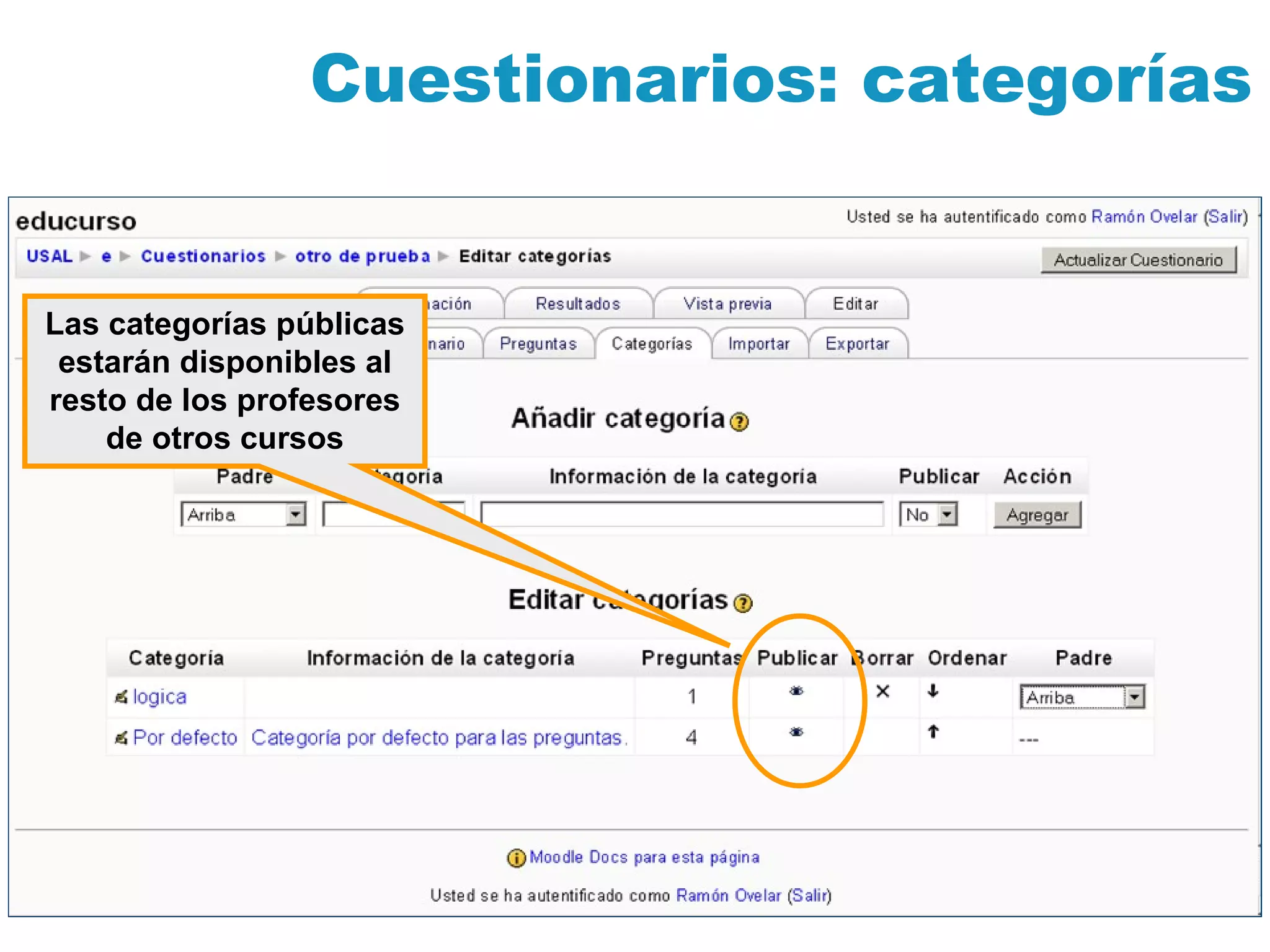 Cuestionarios: categorías Las categorías públicas estarán disponibles al resto de los profesores de otros cursos 