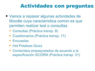 Actividades con preguntas ,[object Object],[object Object],[object Object],[object Object],[object Object],[object Object]