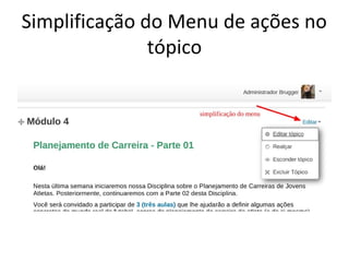 Simplificação do Menu de ações no
tópico
 