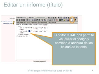 Editar un informe (título) El editor HTML nos permite visualizar el código y cambiar la anchura de las celdas de la tabla 