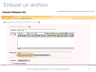 Cómo cargar contenidos en un curso en Moodle 17
Enlazar un archivo
 