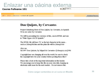 Cómo cargar contenidos en un curso en Moodle 30
Enlazar una página externa
 
