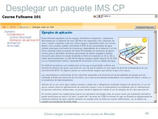 Cómo cargar contenidos en un curso en Moodle 40
Desplegar un paquete IMS CP
 