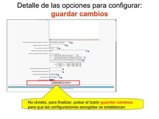 Detalle de las opciones para configurar:  guardar cambios No olvides, para finalizar, pulsar el botón  guardar cambios  para que las configuraciones escogidas se establezcan 