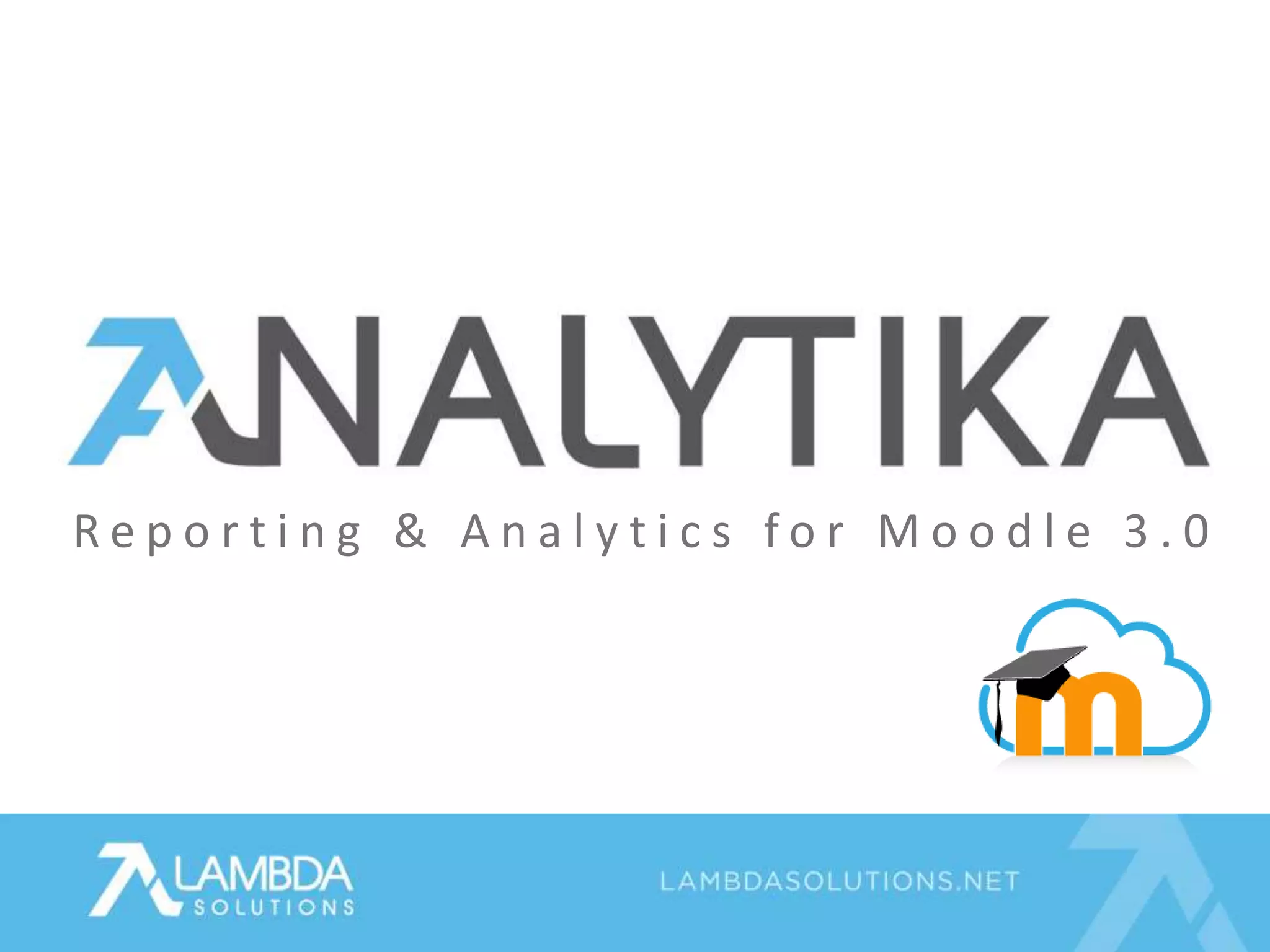 R e p o r t i n g & A n a l y t i c s f o r M o o d l e 3 . 0
 