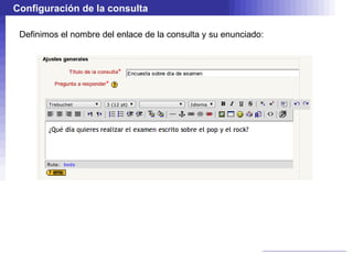 Configuración de la consulta

 Definimos el nombre del enlace de la consulta y su enunciado:
 
