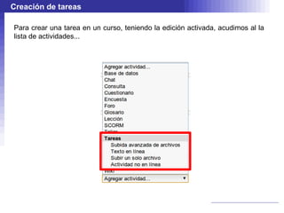 Creación de tareas

Para crear una tarea en un curso, teniendo la edición activada, acudimos al la
lista de actividades...
 