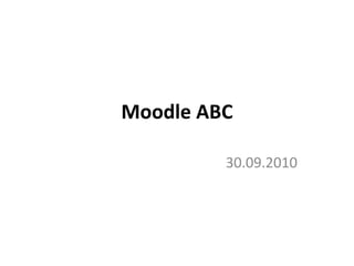 Moodle ABC 30.09.2010 