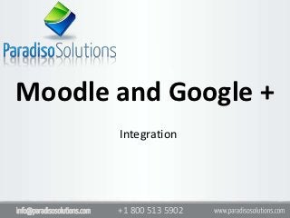 Moodle and Google +
                             Integration




info@paradisosolutions.com   +1 800 513 5902
 