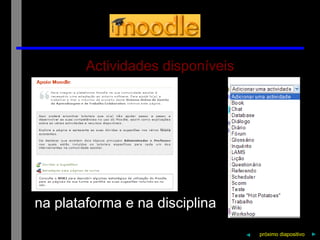 Actividades disponíveis próximo   diapositivo   ► na plataforma e na disciplina ◄ 
