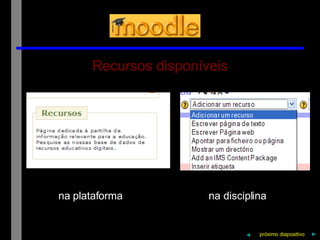 Recursos disponíveis próximo   diapositivo   ► na plataforma  na disciplina ◄ 