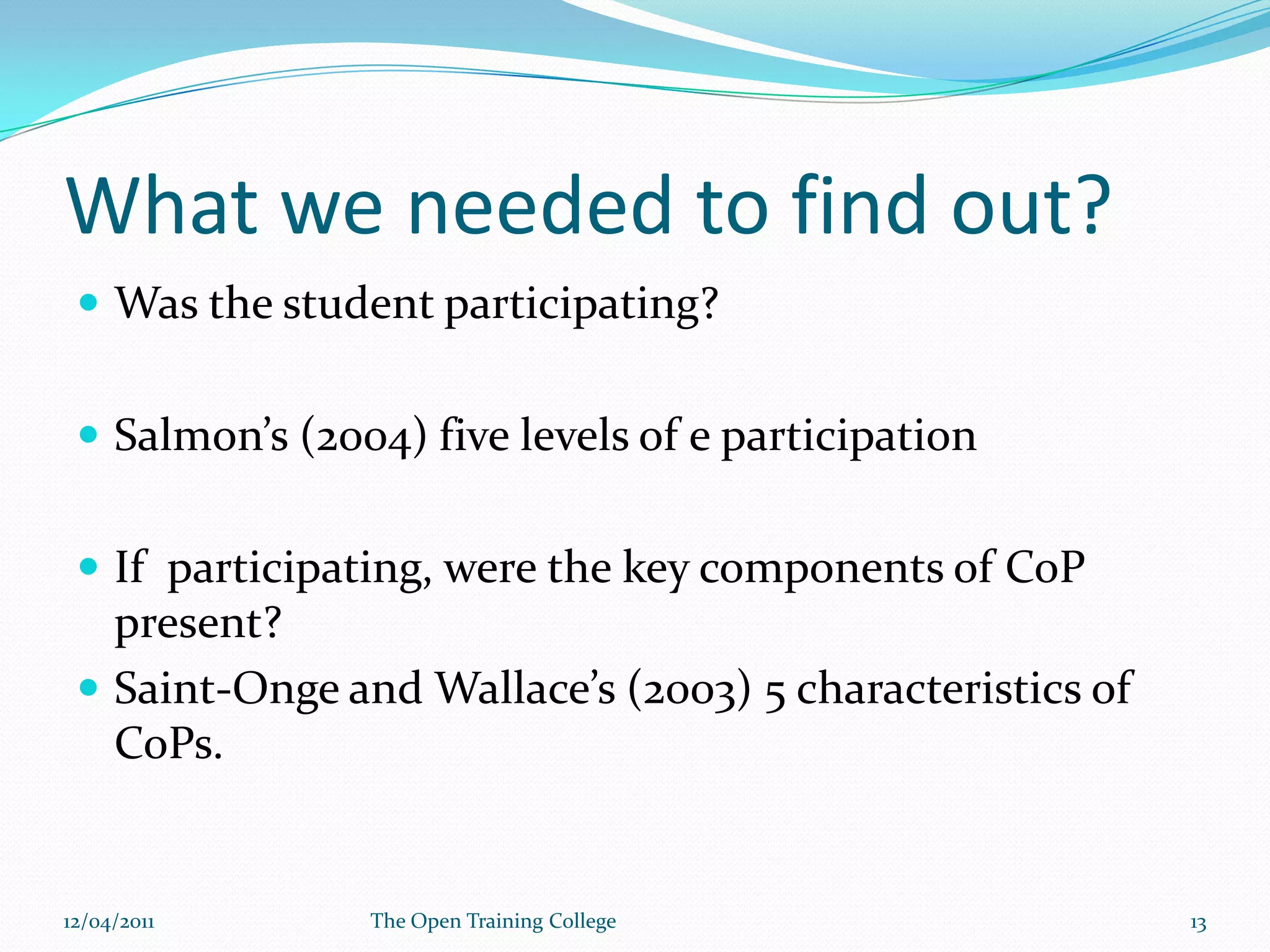 Learning or Practice?Are the student ‘legitimate participants’ in a community of practice or are they still learners??09/03/201112The Open Training College