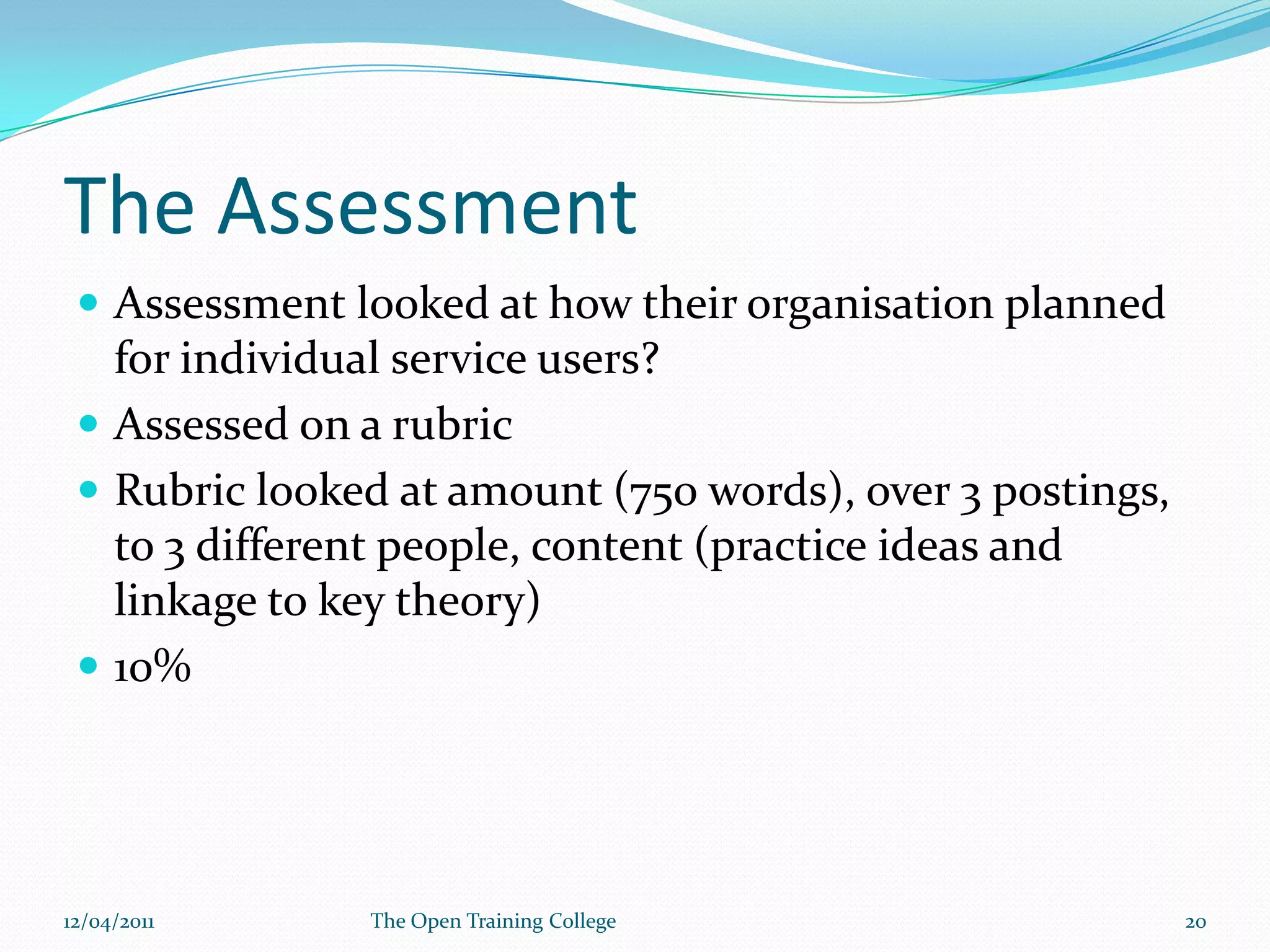 Key BenefitsShare others experienceIdentify new ideasExchange ideasReduce isolationSolutions for Assignments09/03/201119The Open Training College