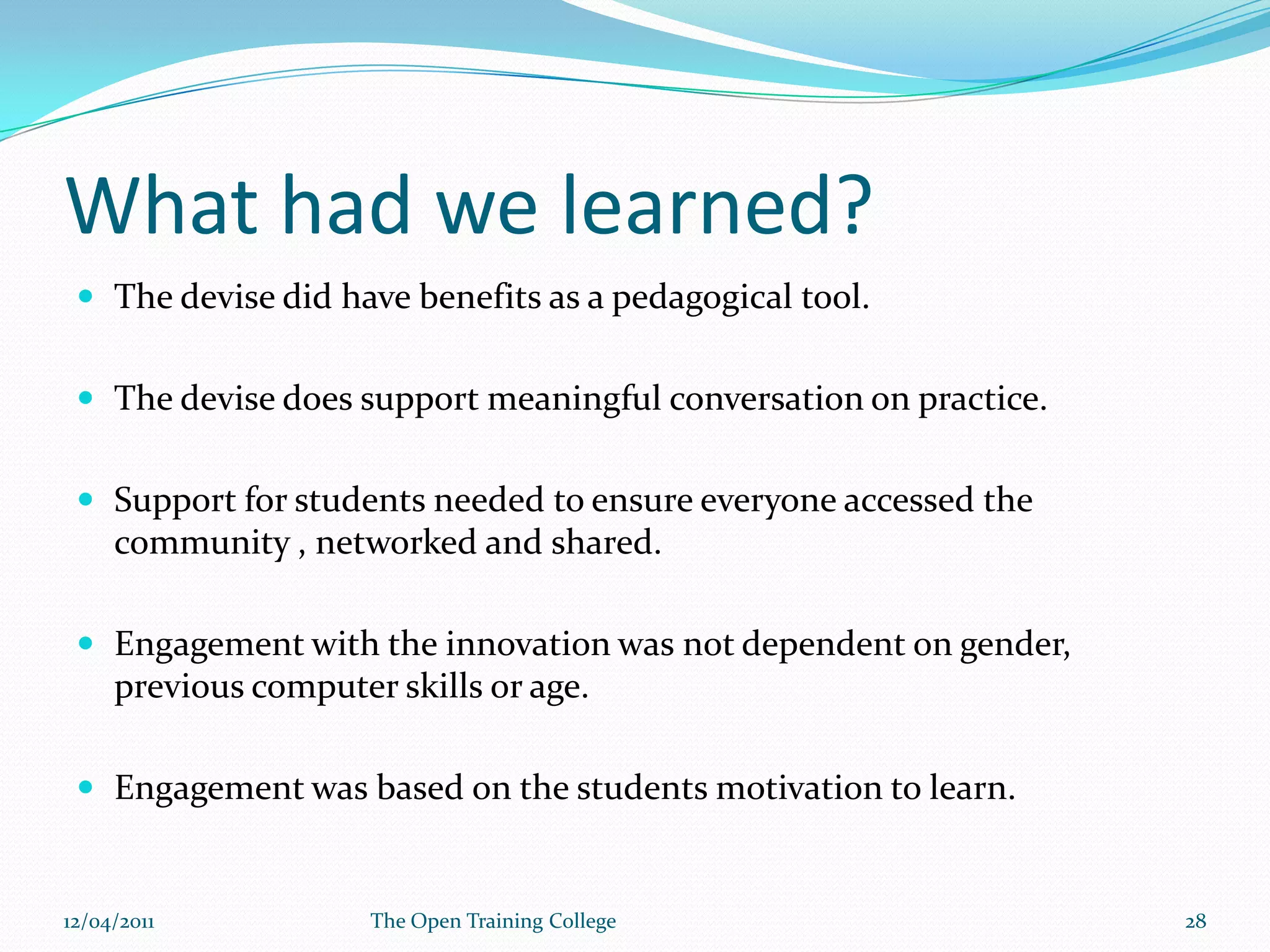 09/03/2011The Open Training College27Sharp (1997) stated that generally online communities produced a weaker form of community of practice, calledDISCOURSE COMMUNITIES.
