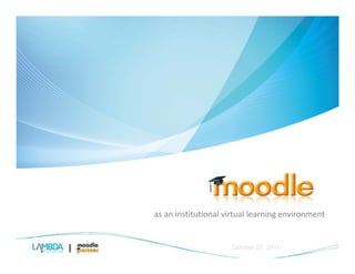 as an institutional virtual learning environment


                     October 27, 2011
 