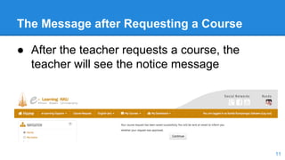 The Message after Requesting a Course
● After the teacher requests a course, the
teacher will see the notice message
11
 