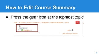 How to Edit Course Summary
● Press the gear icon at the topmost topic
14
 