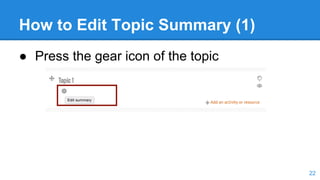 How to Edit Topic Summary (1)
● Press the gear icon of the topic
22
 