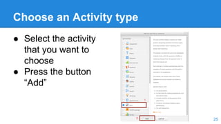 Choose an Activity type
● Select the activity
that you want to
choose
● Press the button
“Add”
25
 