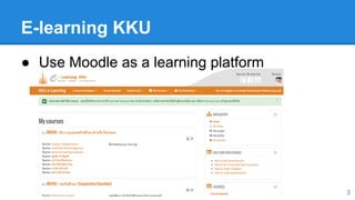 E-learning KKU
3
● Use Moodle as a learning platform
 