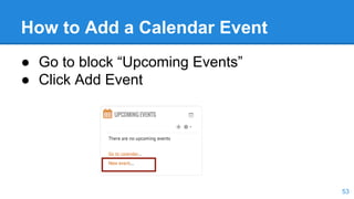 How to Add a Calendar Event
● Go to block “Upcoming Events”
● Click Add Event
53
 