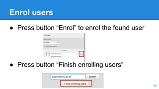 Enrol users
● Press button “Enrol” to enrol the found user
● Press button “Finish enrolling users”
62
 