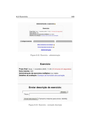 6.2 Exercício                                                 103




                  Figura 6.12: Exercício - administração




                Figura 6.13: Exercício - enviando descrição
 