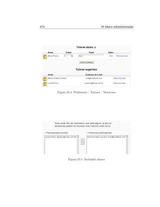 174                                     O bloco administração




      Figura 10.4: Professores / Tutores / Monitores




              Figura 10.5: Incluindo alunos
 