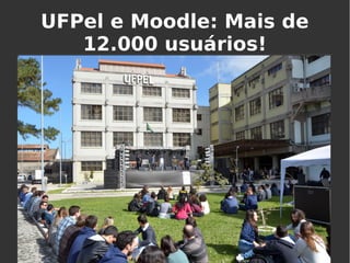 UFPel e Moodle: Mais de
12.000 usuários!
 