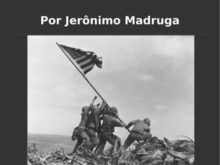 Por Jerônimo Madruga
 