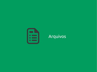 Arquivos
 
