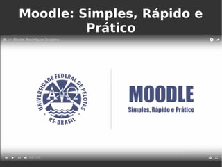 Moodle: Simples, Rápido e
Prático
 