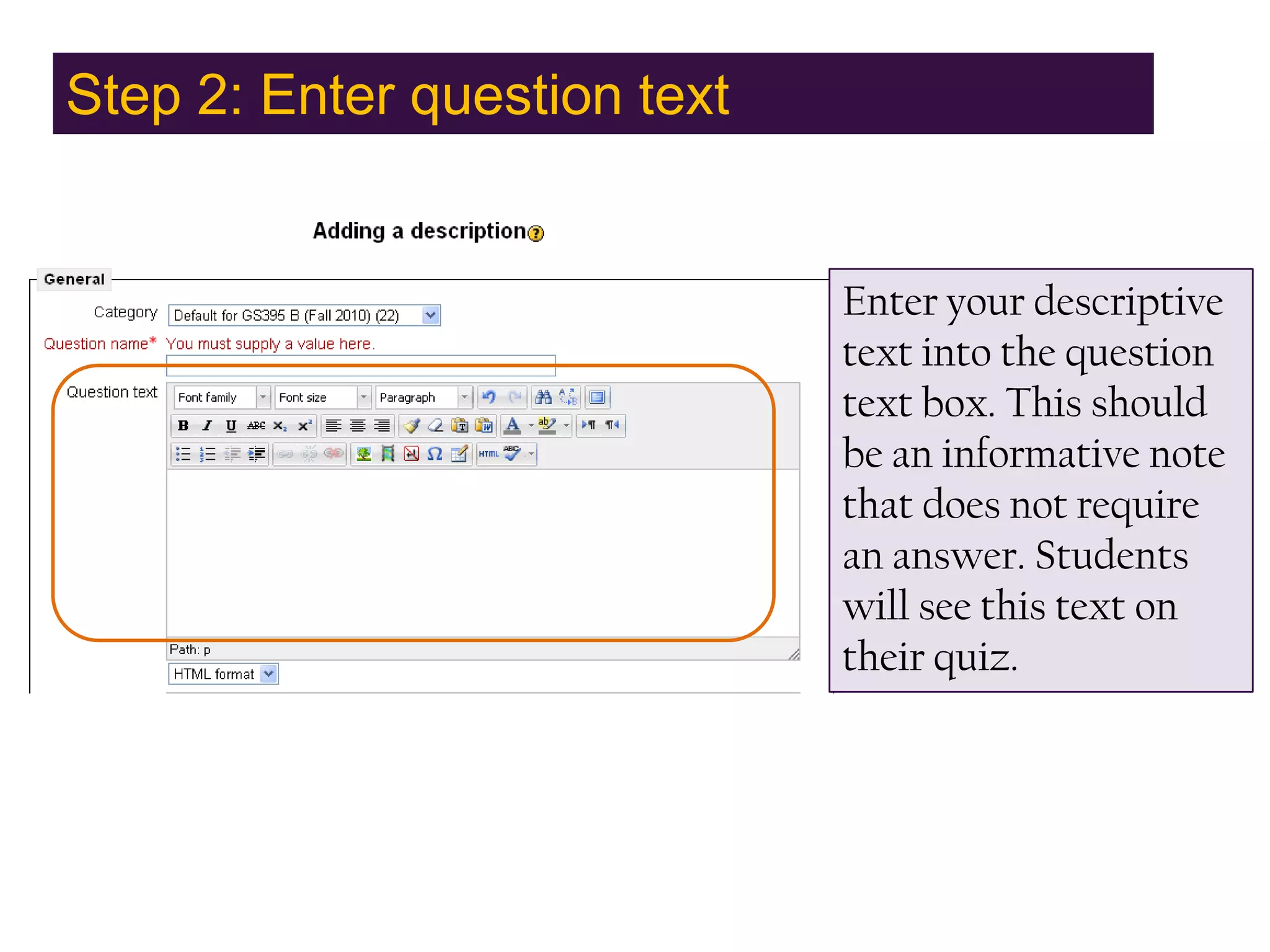 Step 2: Enter question textEnter your descriptive text into the question text box. This should be an informative note that does not require an answer. Students will see this text on their quiz.