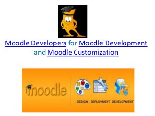 Moodle Developers for Moodle Development
and Moodle Customization
 