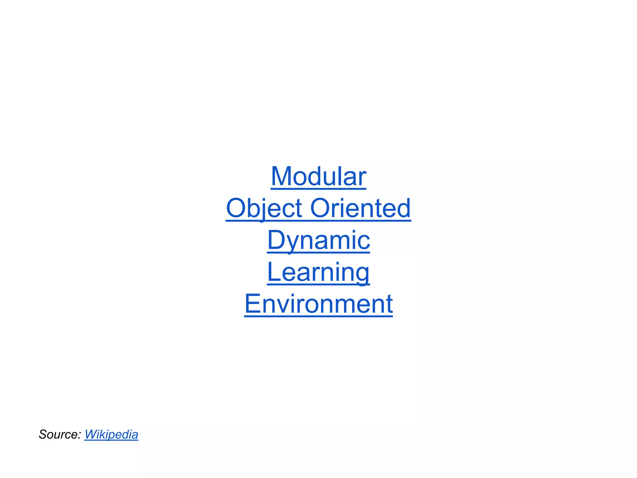 Modular
Object Oriented
Dynamic
Learning
Environment
Source: Wikipedia