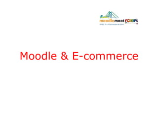 Moodle & E-commerce
 