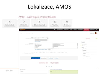 Lokalizace, AMOS
17. 5. 2016 8Moodle - svět pro firemní vzdělávání
 