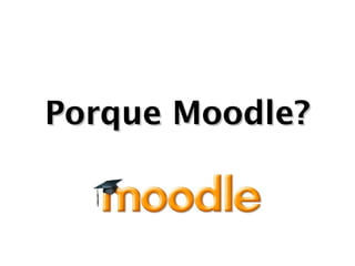 Porque Moodle?
 