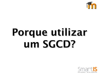 Porque utilizar
  um SGCD?
 
