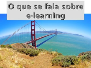 O que se fala sobre
    e-learning
 