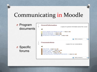 Communicating in Moodle
O Program
  documents




O Specific
  forums
 