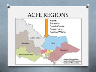 ACFE REGIONS
      Hume:
      E-mentor
      Coach Carole
      E-champion
      Pauline Wilson
 