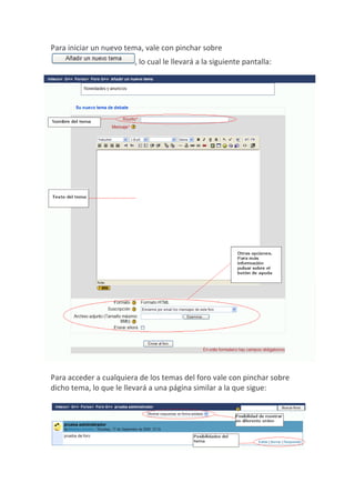 Para iniciar un nuevo tema, vale con pinchar sobre
                        , lo cual le llevará a la siguiente pantalla:




Para acceder a cualquiera de los temas del foro vale con pinchar sobre
dicho tema, lo que le llevará a una página similar a la que sigue:
 