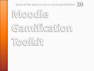 Some of the tools to use in course gamification
 